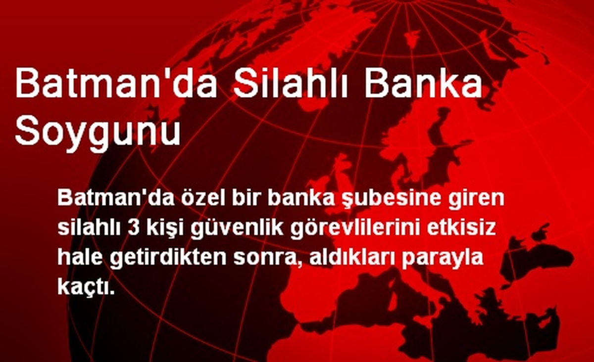Batman\'da Silahlı Banka Soygunu