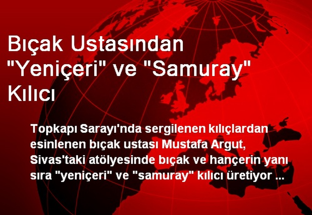 Bıçak Ustasından 'Yeniçeri' ve 'Samuray' Kılıcı