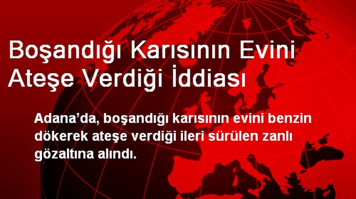 Boşandığı Karısının Evini Ateşe Verdi