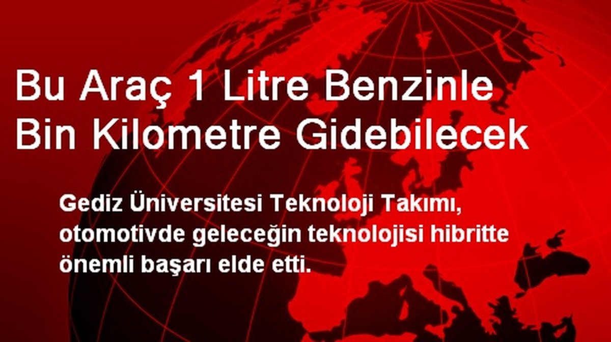 Bu Araç 1 Litre Benzinle Bin Kilometre Gidebilecek