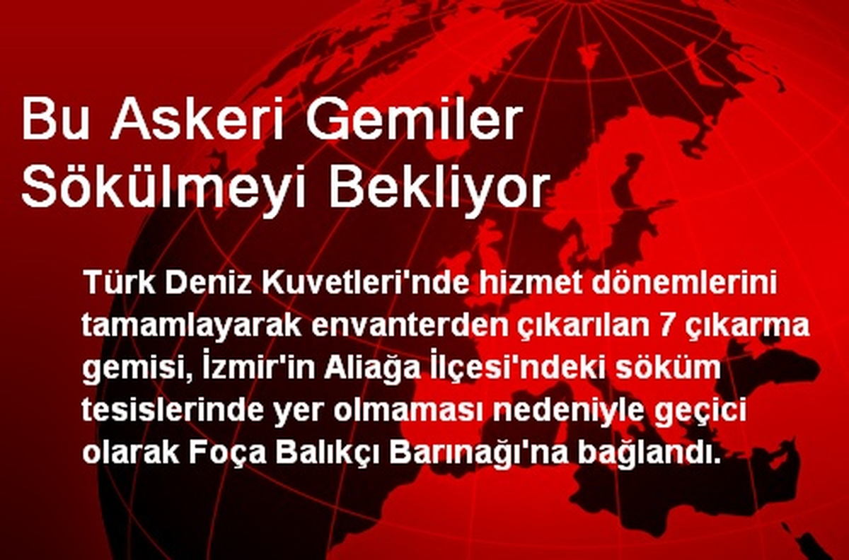 Bu Askeri Gemiler Sökülmeyi Bekliyor