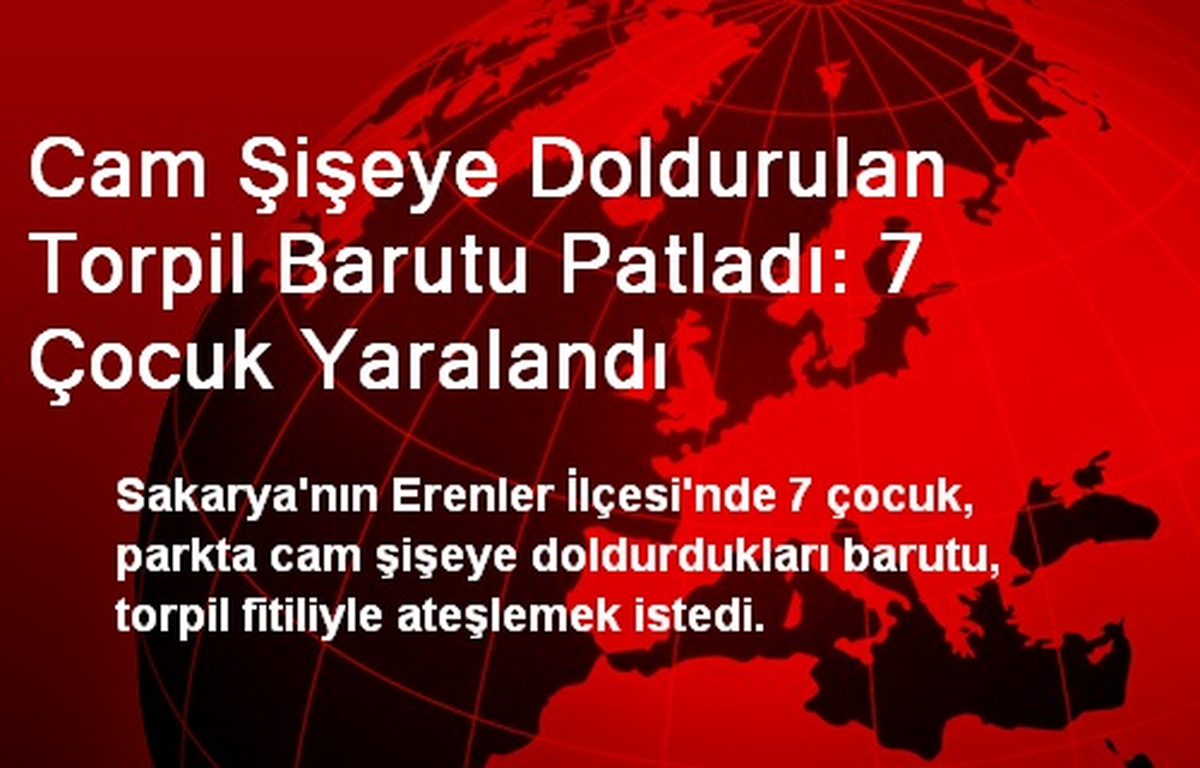 Cam Şişeye Doldurulan Torpil Barutu Patladı: 7 Çocuk Yaralandı