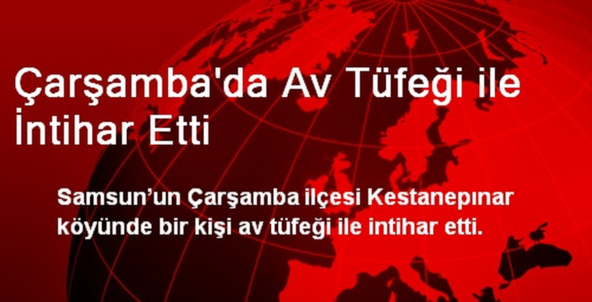 Çarşamba\'da Av Tüfeği ile İntihar Etti