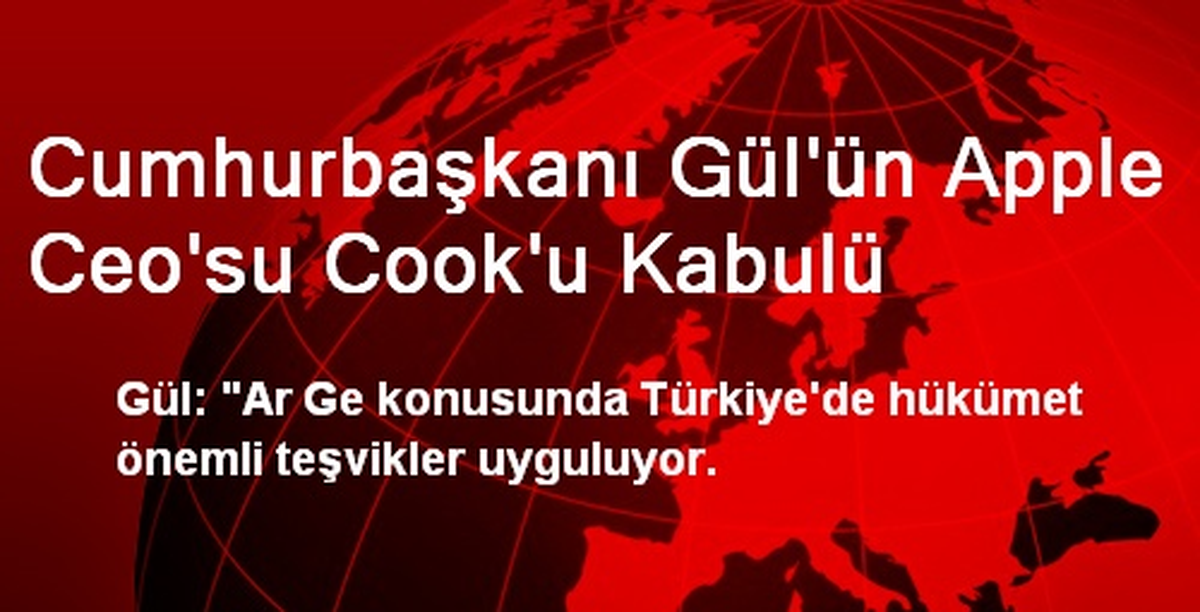 Cumhurbaşkanı Gül\'ün Apple Ceo\'su Cook\'u Kabulü