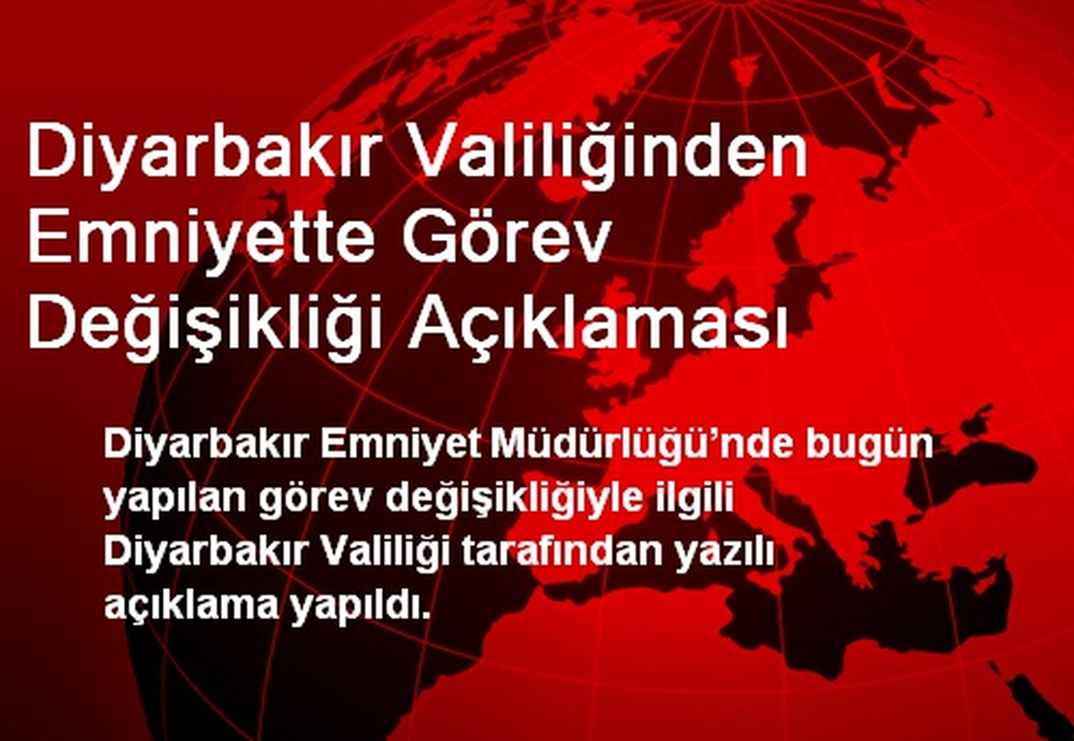 Diyarbakır Valiliğinden Emniyette Görev Değişikliği Açıklaması