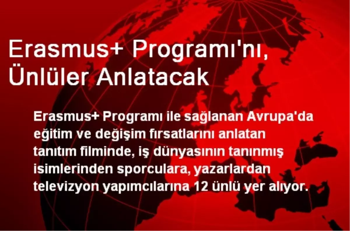 Erasmus+ Programı\'nı, Ünlüler Anlatacak