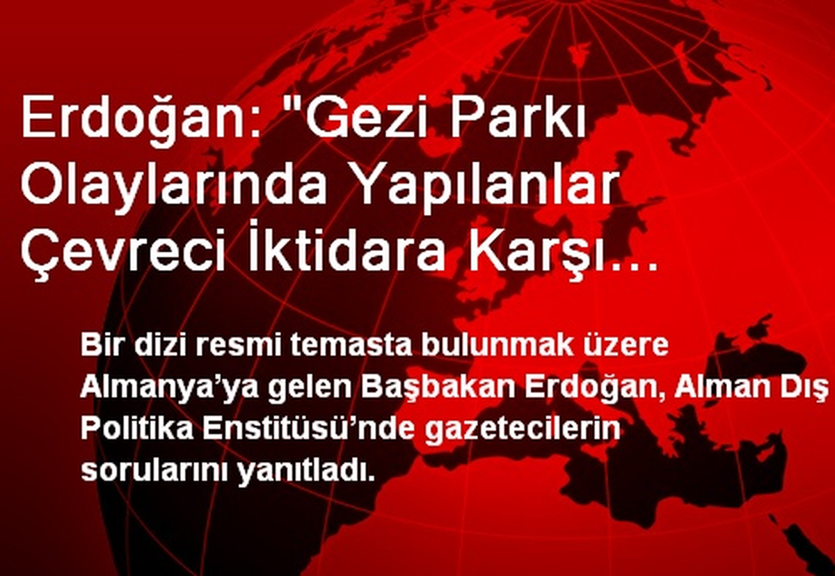 Erdoğan: "Gezi Parkı Olaylarında Yapılanlar Çevreci İktidara Karşı Dereyi Bulandırmaktan Başka Bir...