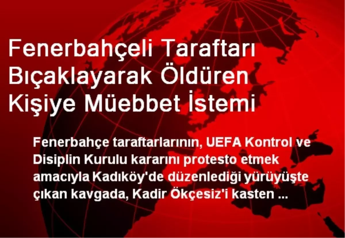 Fenerbahçeli Taraftarı Bıçaklayarak Öldüren Kişiye Müebbet İstemi