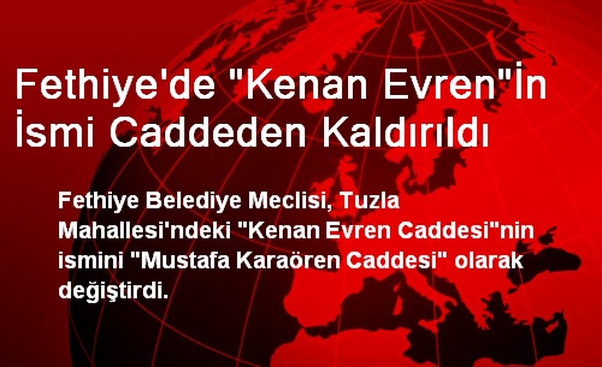 Fethiye\'de "Kenan Evren"İn İsmi Caddeden Kaldırıldı