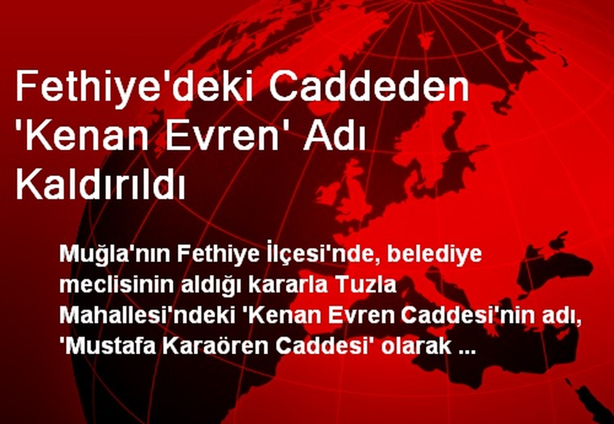 Fethiye\'deki Caddeden \'Kenan Evren\' Adı Kaldırıldı