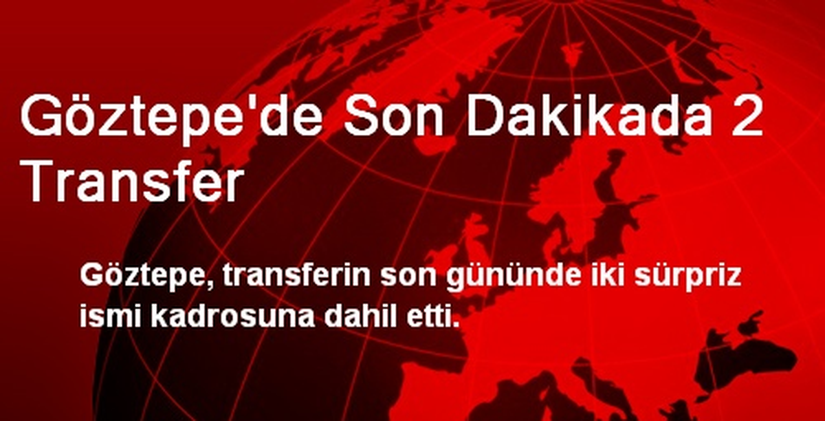 Göztepe\'de Son Dakikada 2 Transfer