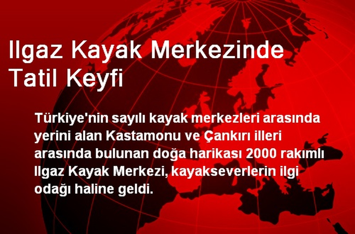 Ilgaz Kayak Merkezinde Tatil Keyfi