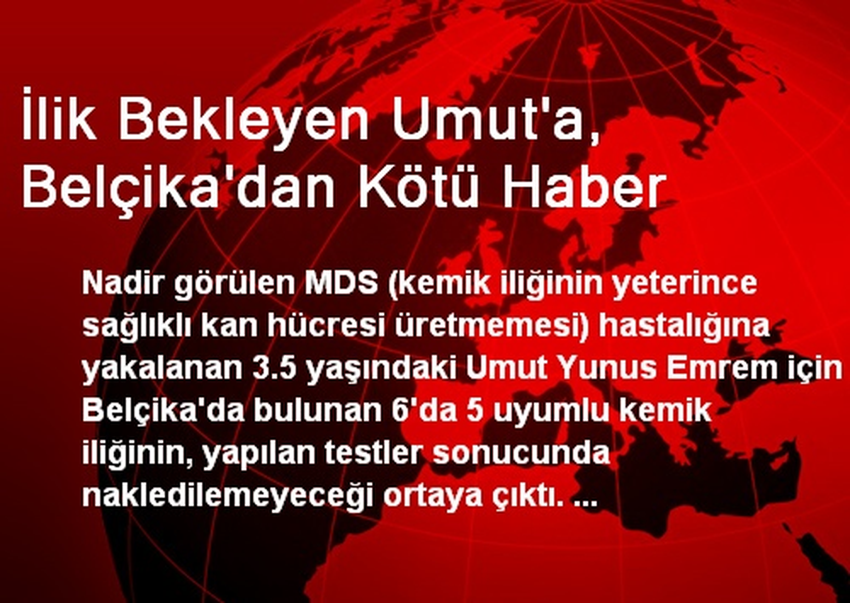 İlik Bekleyen Umut\'a, Belçika\'dan Kötü Haber