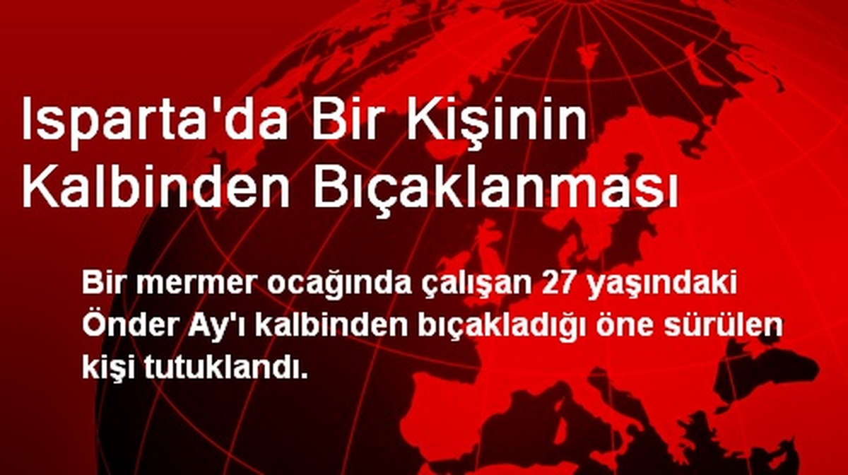 Isparta\'da Bir Kişinin Kalbinden Bıçaklanması