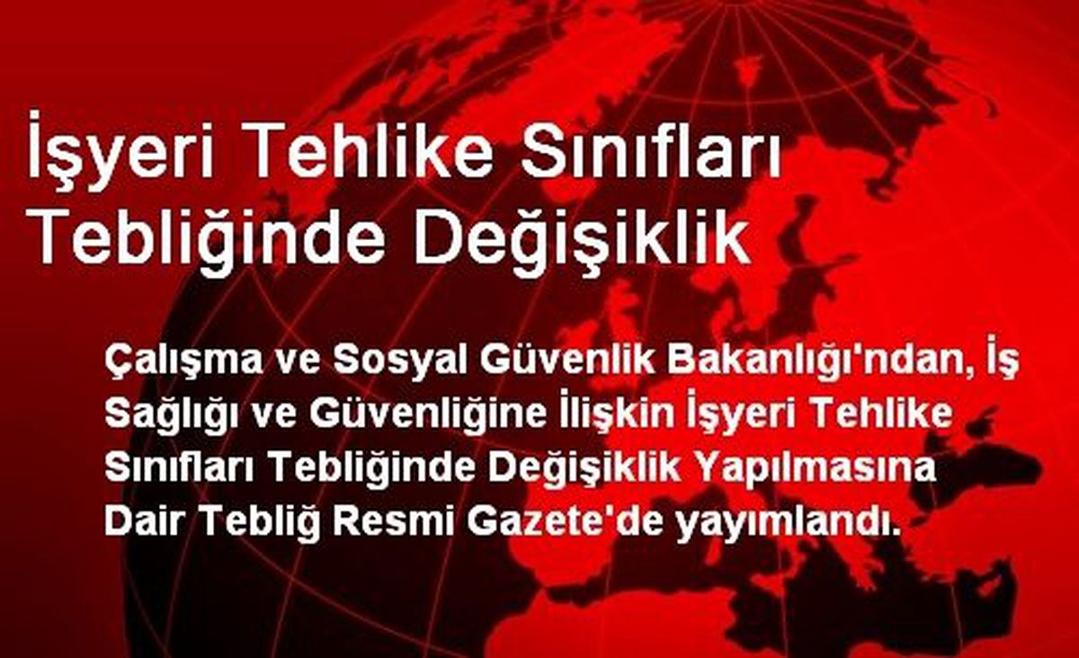 İşyeri Tehlike Sınıfları Tebliğinde Değişiklik