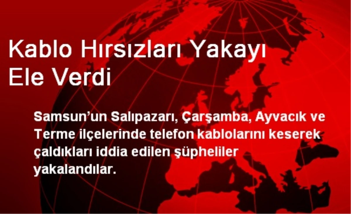 Samsun\'da Kablo Hırsızları Yakayı Ele Verdi