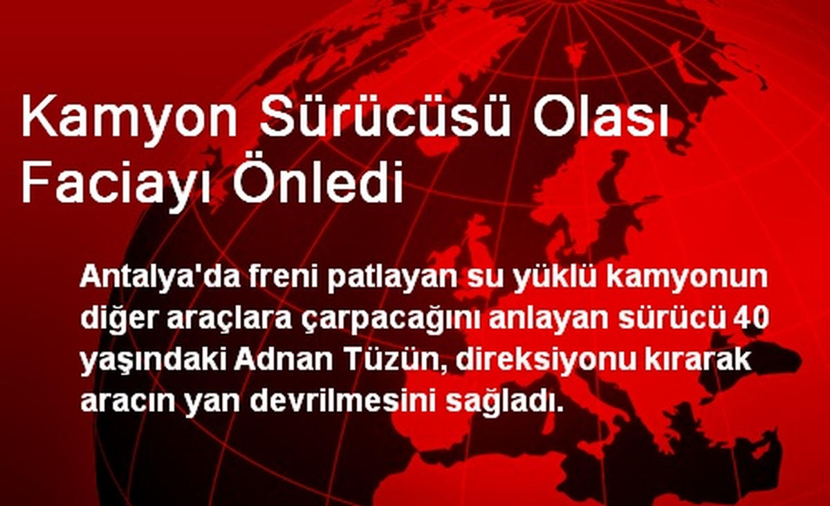 Kamyon Sürücüsü Olası Faciayı Önledi