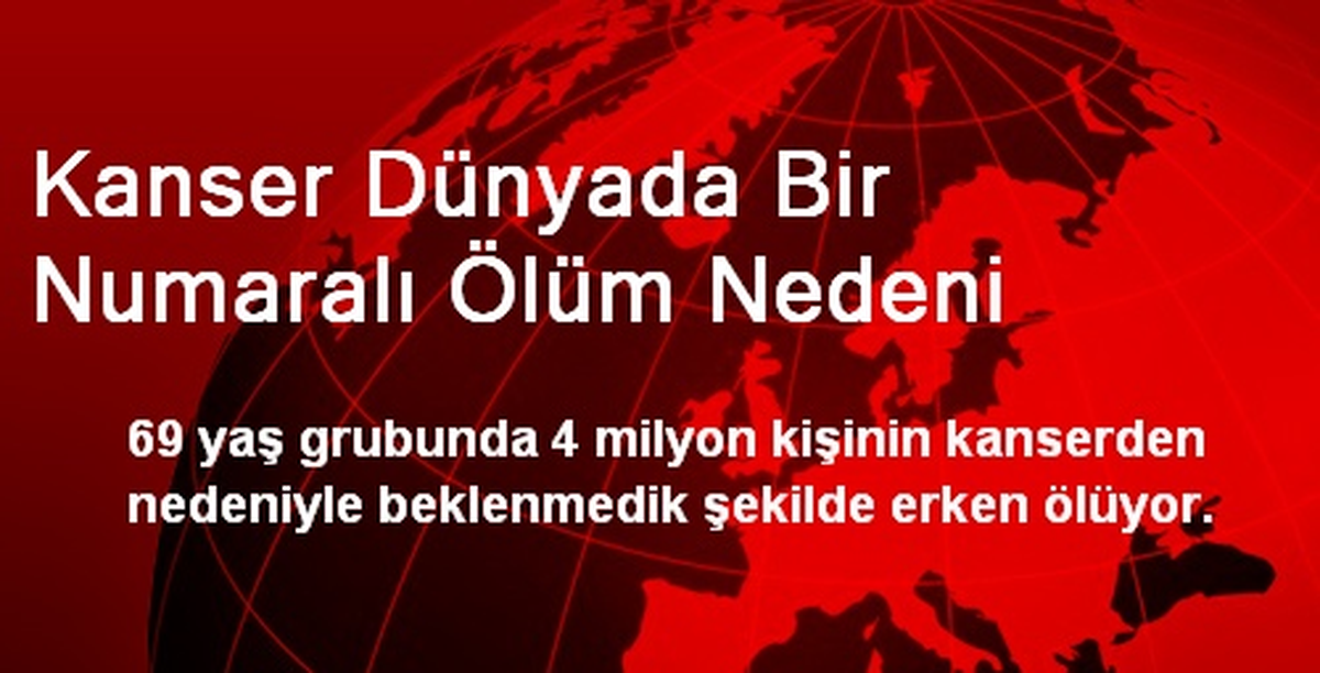 Kanser Dünyada Bir Numaralı Ölüm Nedeni
