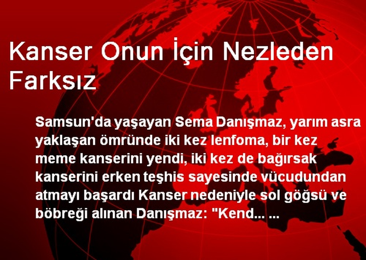Kanser Onun İçin Nezleden Farksız