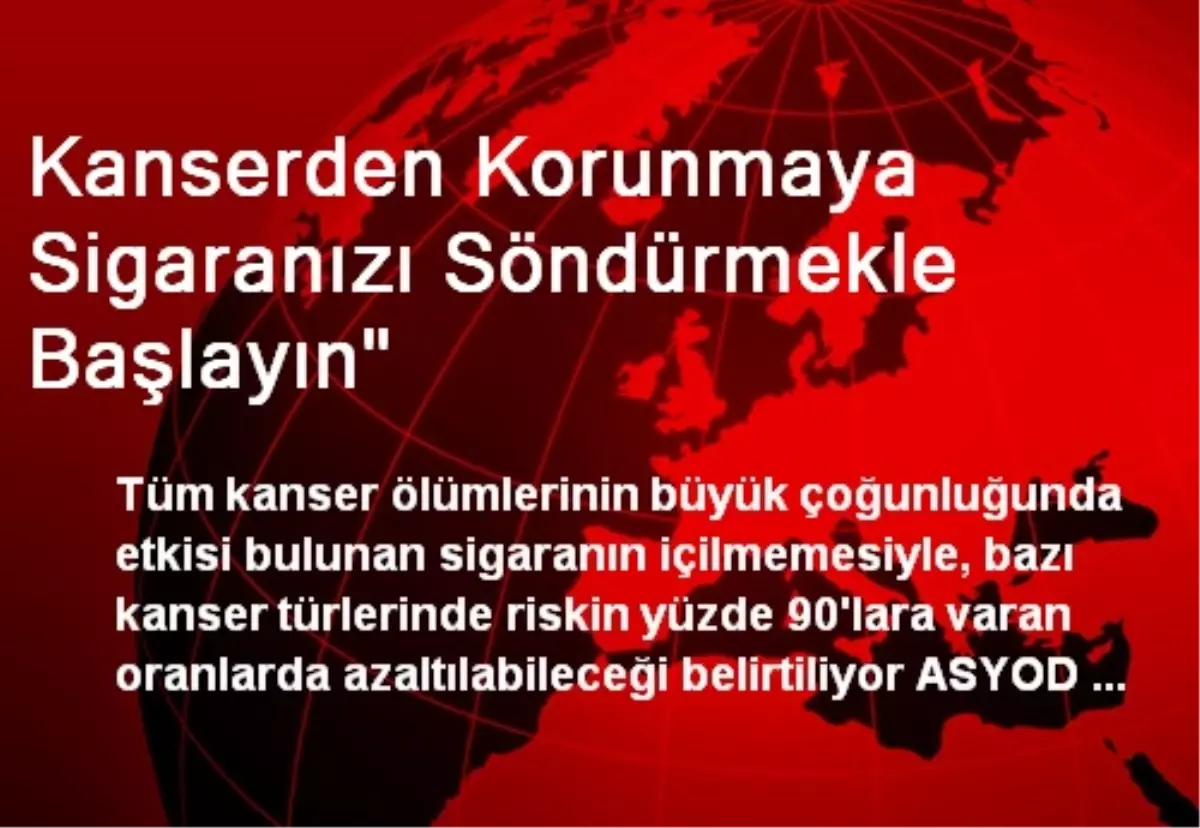 Kanserden Korunmaya Sigaranızı Söndürmekle Başlayın