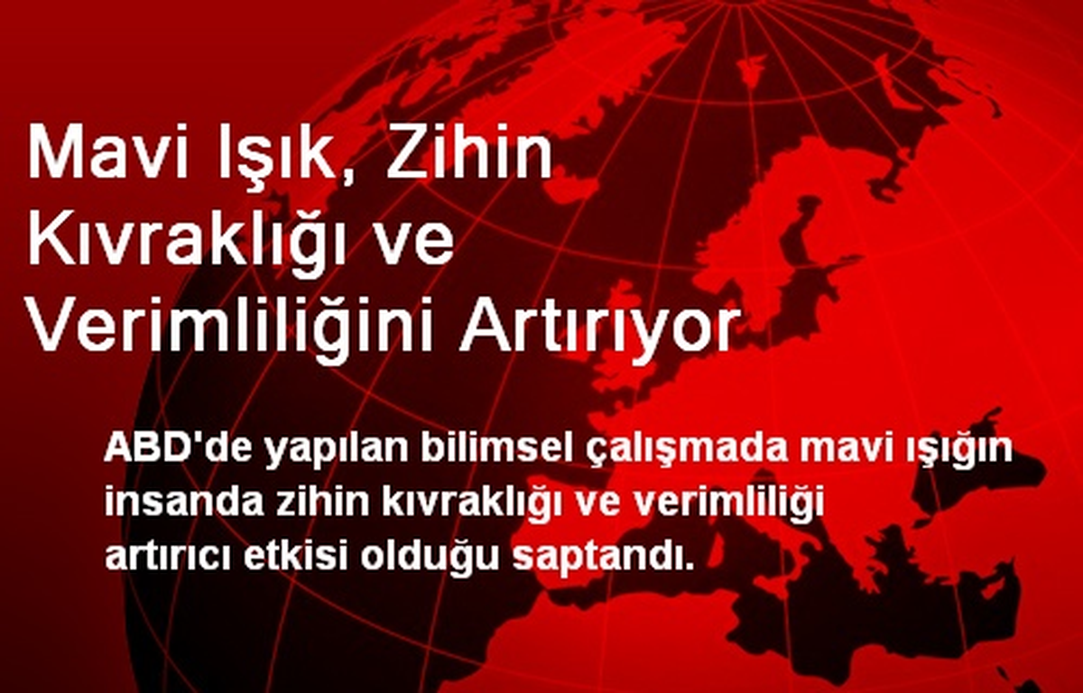 Mavi Işık, Zihin Kıvraklığı ve Verimliliğini Artırıyor