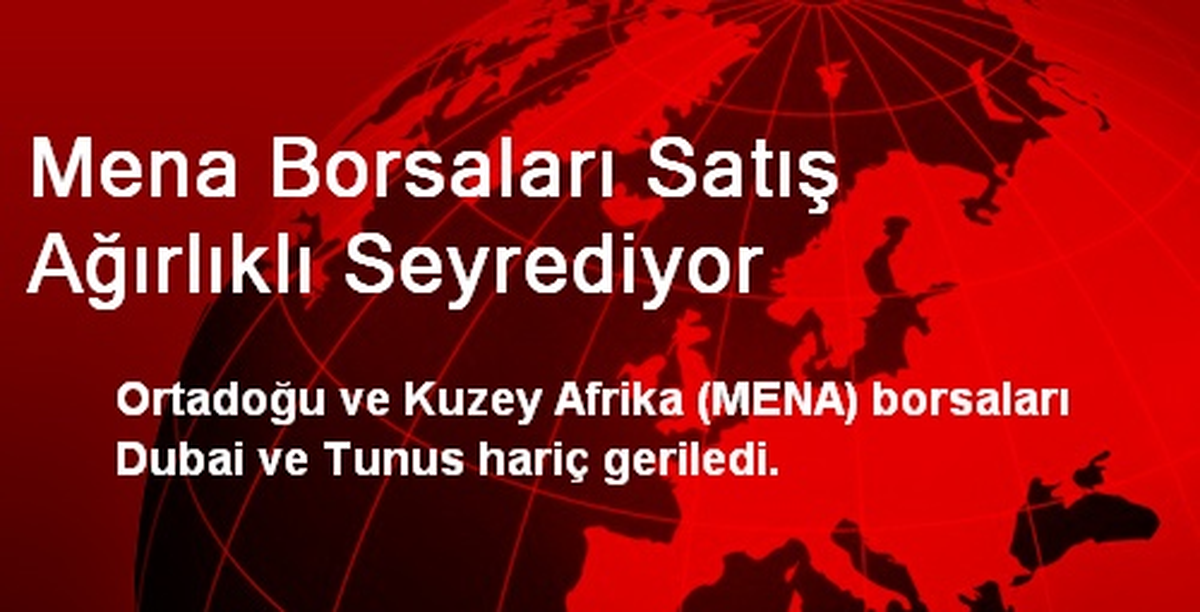 Mena Borsaları Satış Ağırlıklı Seyrediyor