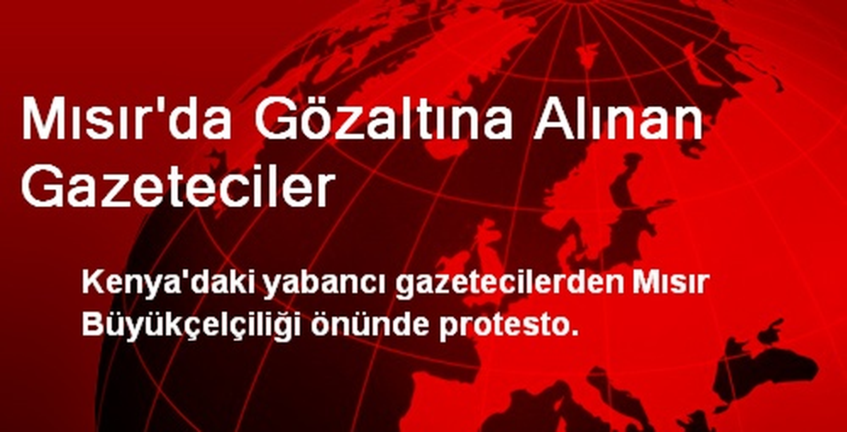 Mısır\'da Gözaltına Alınan Gazeteciler