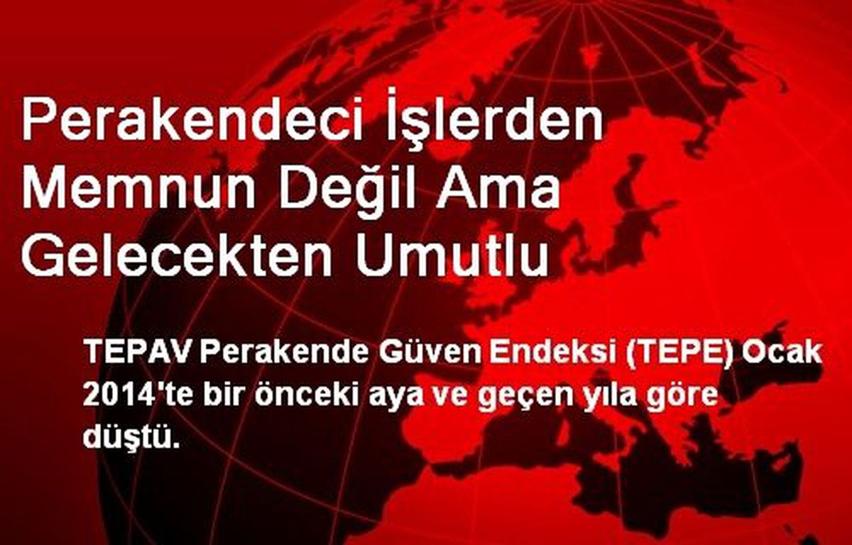 Perakendeci İşlerden Memnun Değil Ama Gelecekten Umutlu
