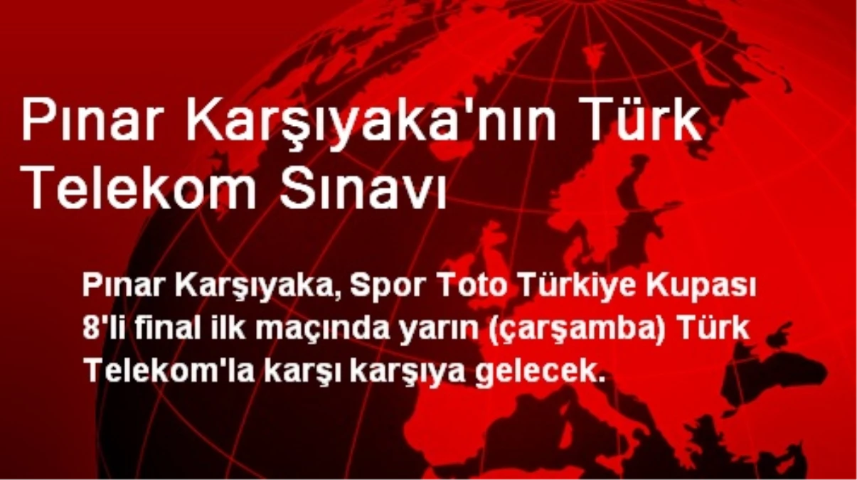 Pınar Karşıyaka\'nın Türk Telekom Sınavı