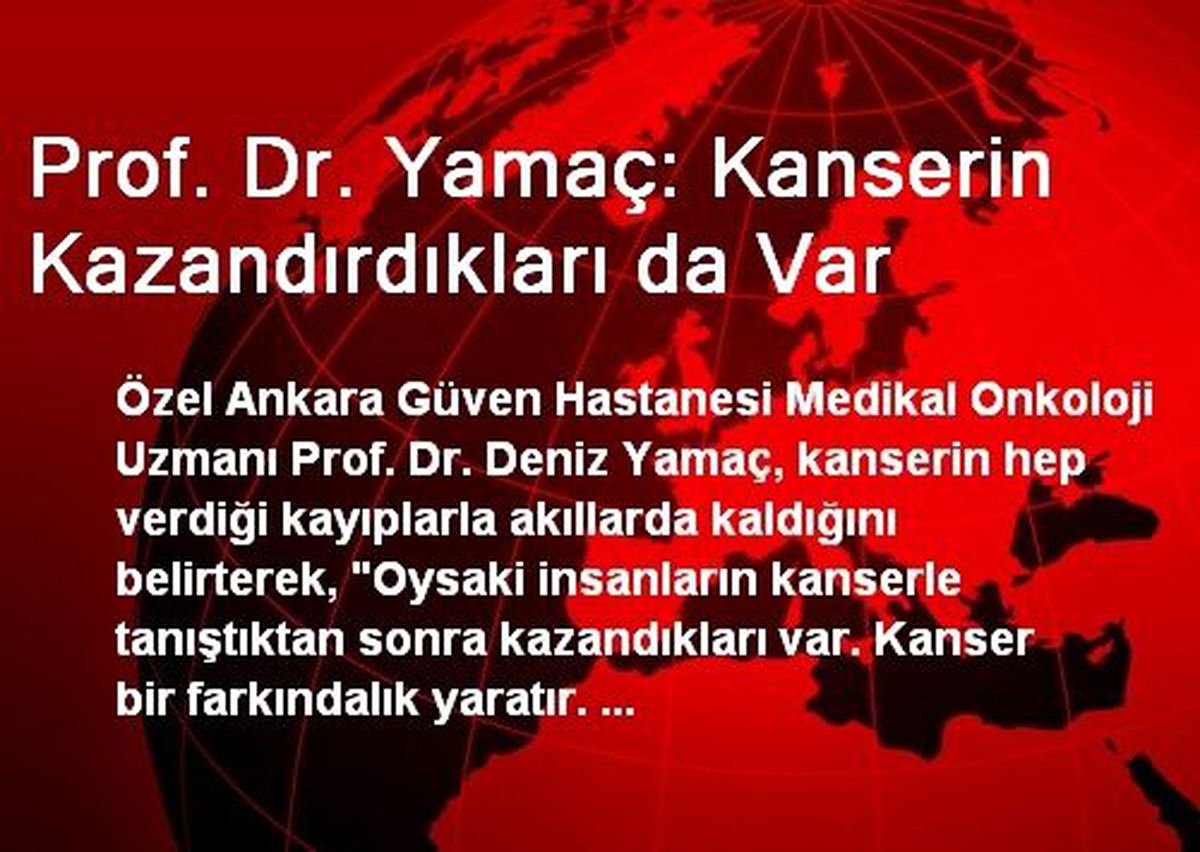 Prof. Dr. Yamaç: Kanserin Kazandırdıkları da Var