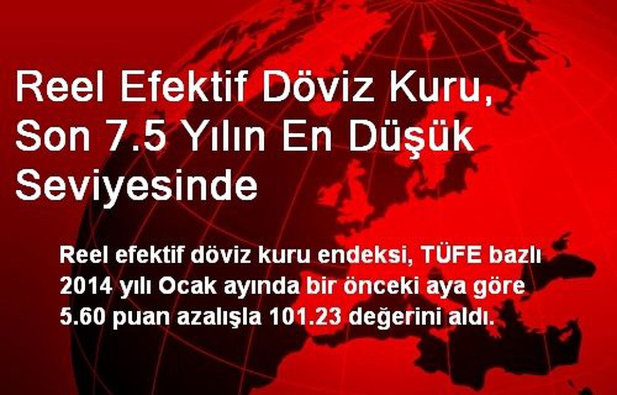 Reel Efektif Döviz Kuru, Son 7.5 Yılın En Düşük Seviyesinde