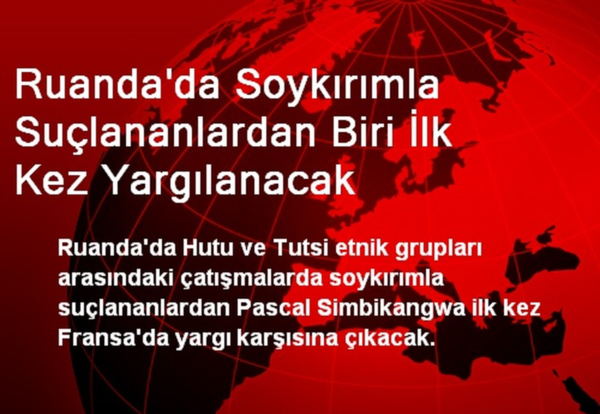 Ruanda\'da Soykırımla Suçlananlardan Biri Yargılanacak