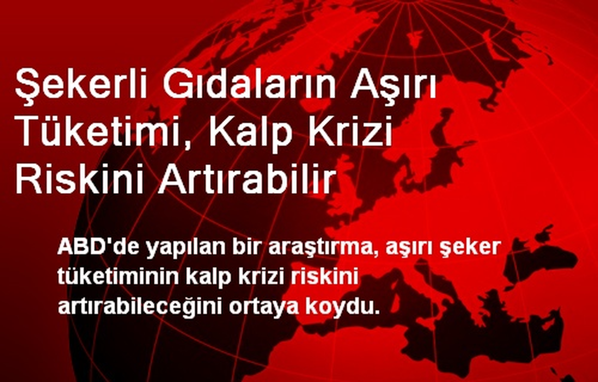Şekerli Gıdaların Aşırı Tüketimi, Kalp Krizi Riskini Artırabilir