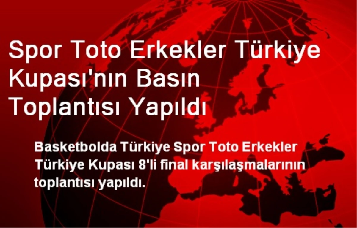 Spor Toto Erkekler Türkiye Kupası\'nın Basın Toplantısı Yapıldı
