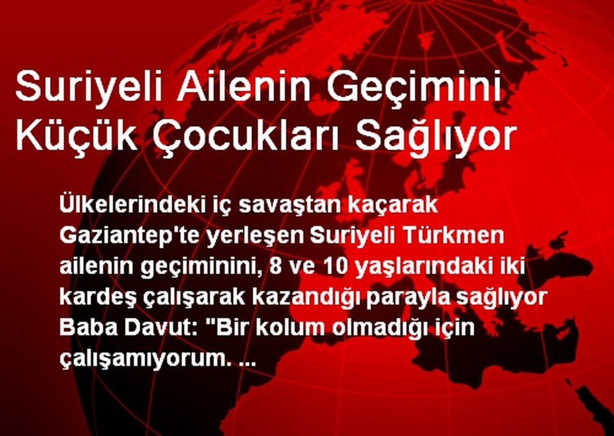 Suriyeli Ailenin Geçimini Küçük Çocukları Sağlıyor
