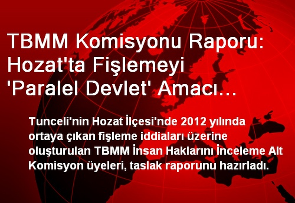 TBMM Komisyonu Raporu: Hozat\'ta Fişlemeyi \'Paralel Devlet\' Amacı Dışında Kullanmış Olabilir