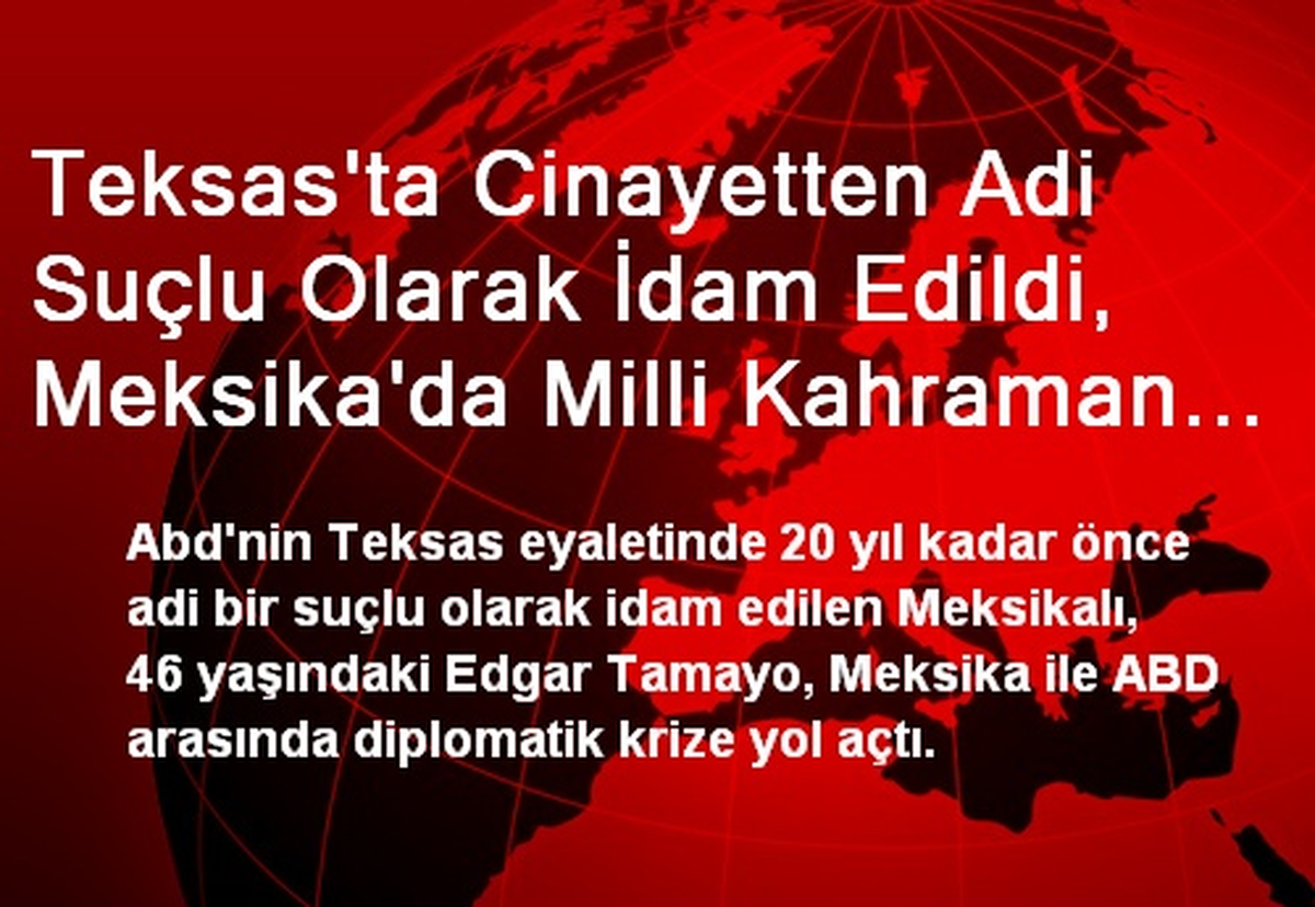Teksas\'ta Cinayetten Adi Suçlu Olarak İdam Edildi, Meksika\'da Milli Kahraman Gibi Gömüldü