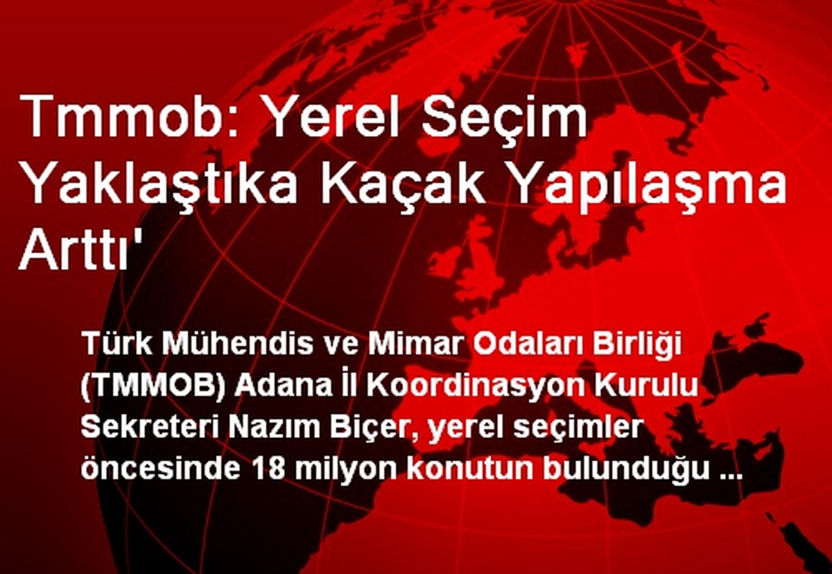 Tmmob: Yerel Seçim Yaklaştıka Kaçak Yapılaşma Arttı\'
