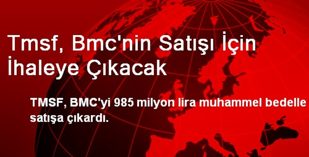 Tmsf, Bmc\'nin Satışı İçin İhaleye Çıkacak