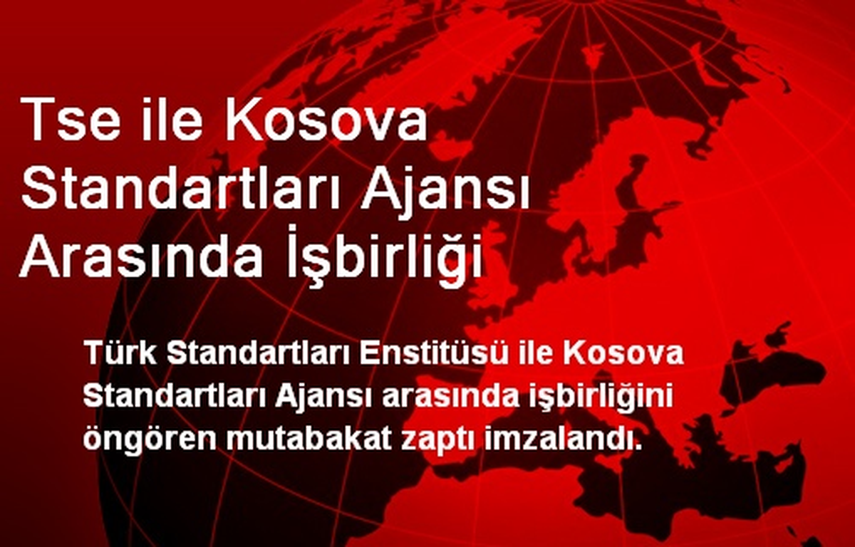 TSE ile Kosova Standartları Ajansı Arasında İşbirliği