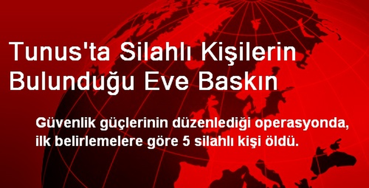 Tunus\'ta Silahlı Kişilerin Bulunduğu Eve Baskın
