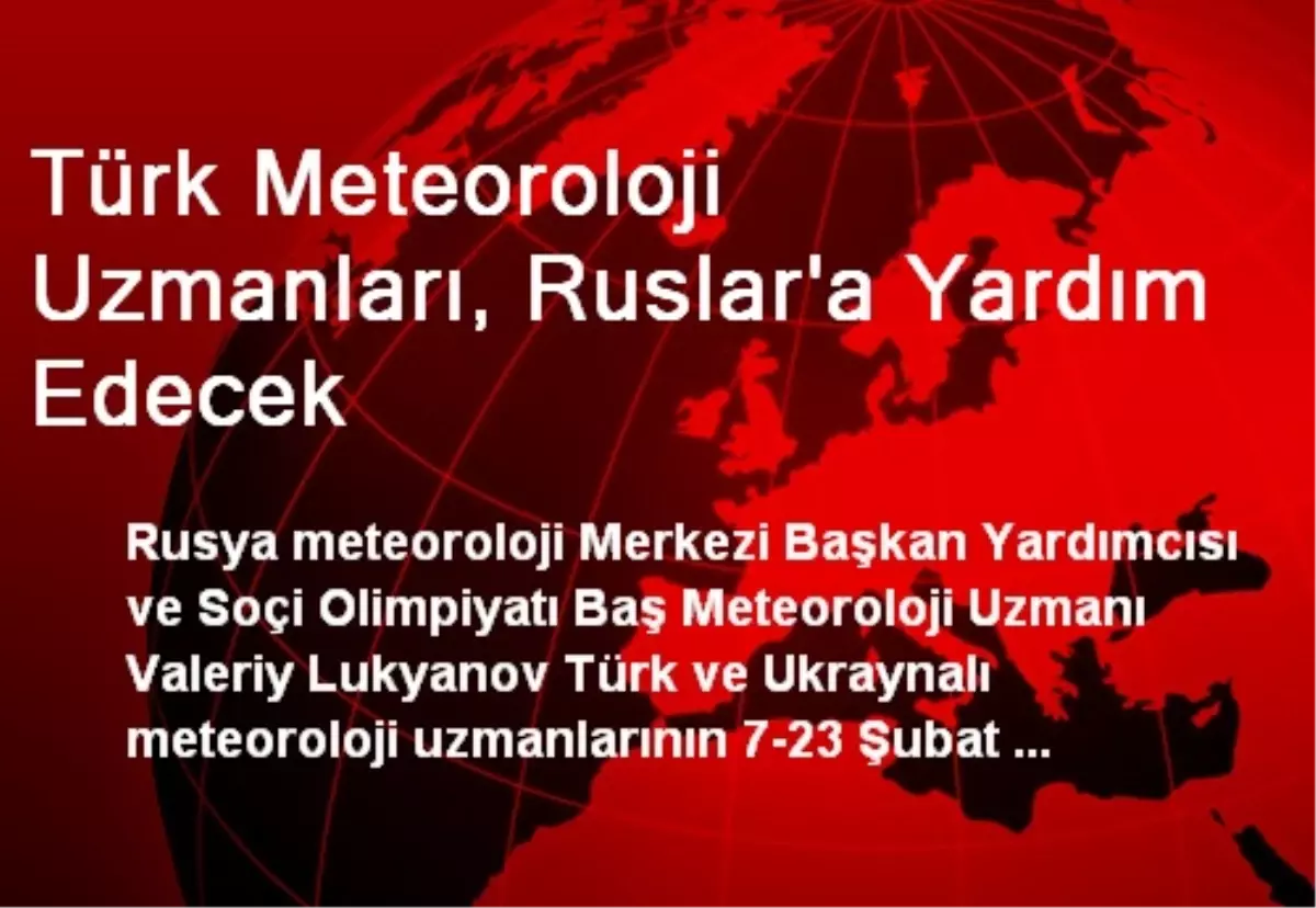 Türk Meteoroloji Uzmanları, Ruslar'a Yardım Edecek