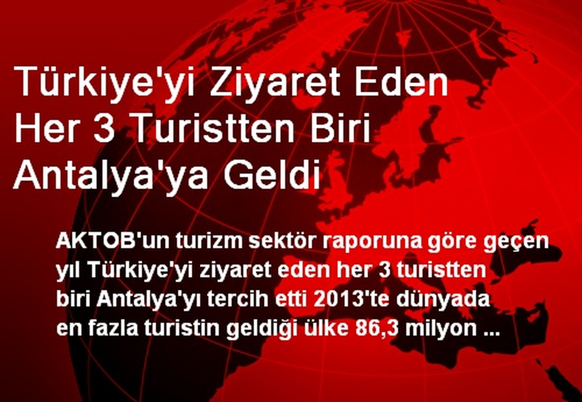 Türkiye\'yi Ziyaret Eden Her 3 Turistten 1\'i Antalya\'ya Geldi