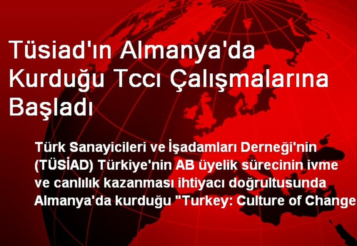 Tüsiad\'ın Almanya\'da Kurduğu Tccı Çalışmalarına Başladı