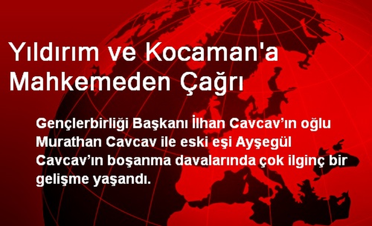 Yıldırım ve Kocaman\'a Mahkemeden Çağrı