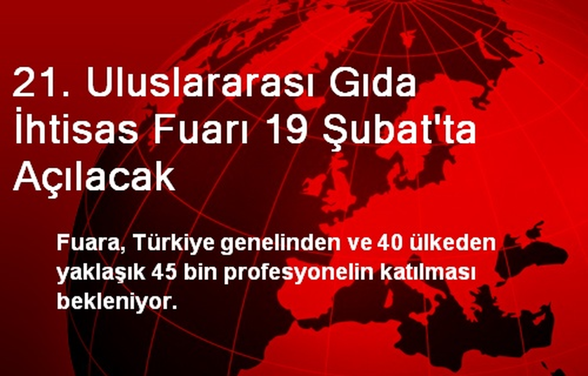 21. Uluslararası Gıda İhtisas Fuarı 19 Şubat\'ta Açılacak