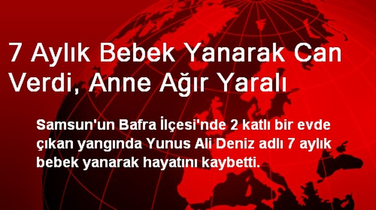 7 Aylık Bebek Yanarak Can Verdi, Anne Ağır Yaralı