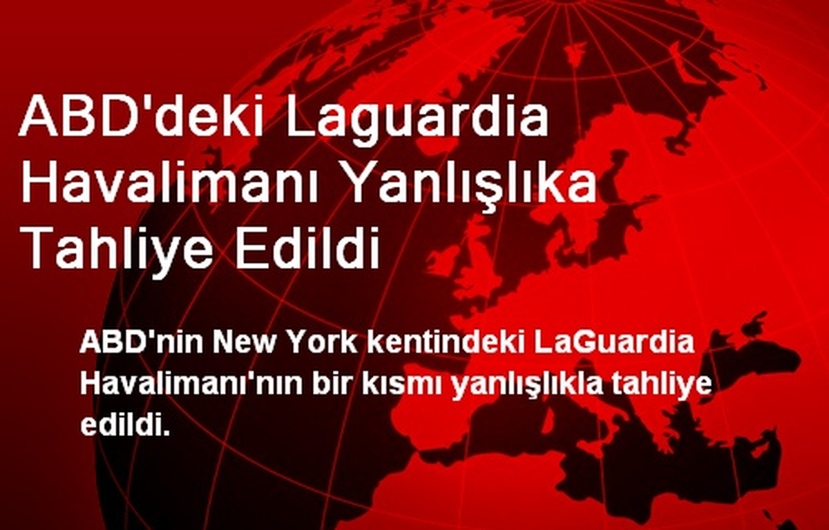 ABD\'deki Laguardia Havalimanı Yanlışlıka Tahliye Edildi