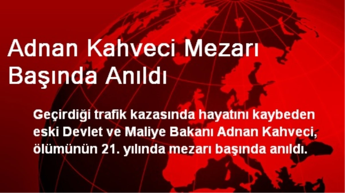 Adnan Kahveci Mezarı Başında Anıldı