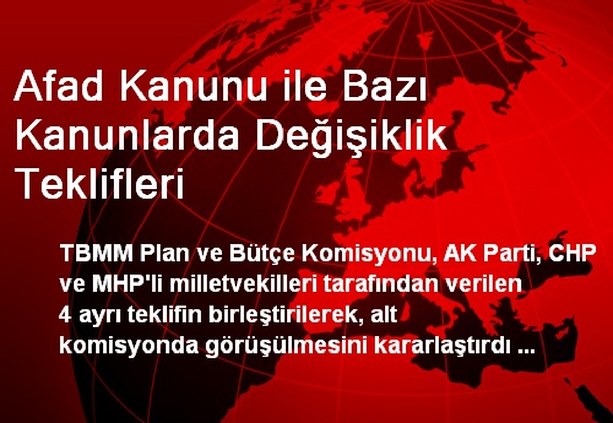 Afad Kanunu ile Bazı Kanunlarda Değişiklik Teklifleri